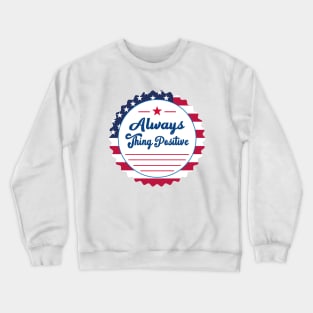 Always thing positive Crewneck Sweatshirt